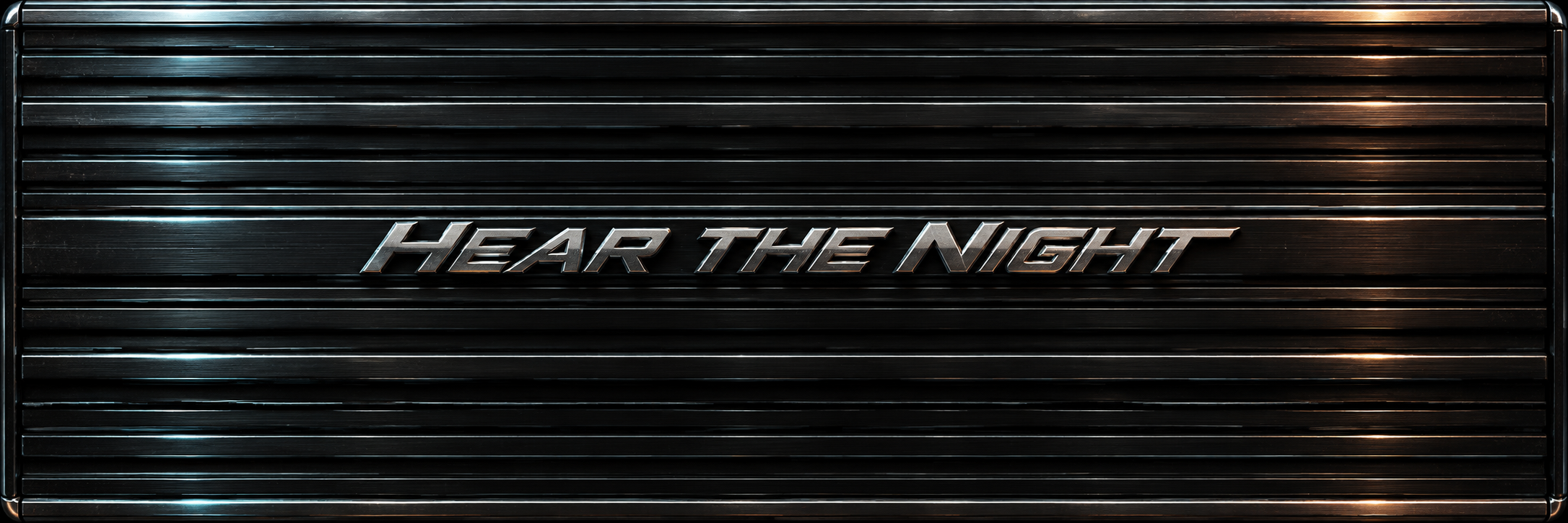 HEAR THE NIGHT in italic chrome on a dark ribbed metal cover