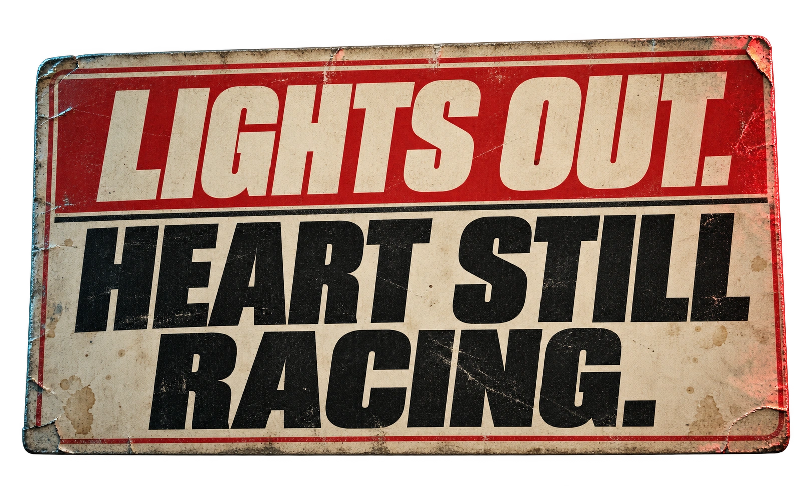 Lights Out. Heart Still Racing.
